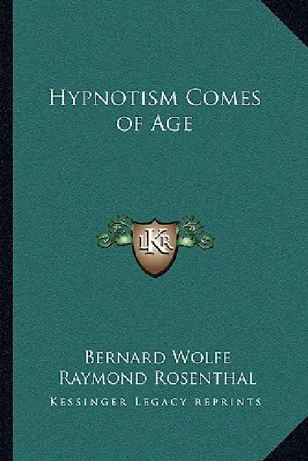 Hypnotism Comes of Age by Bernard Wolfe, Raymond Rosenthal