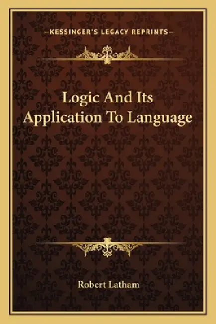 Logic And Its Application To Language by Robert Latham