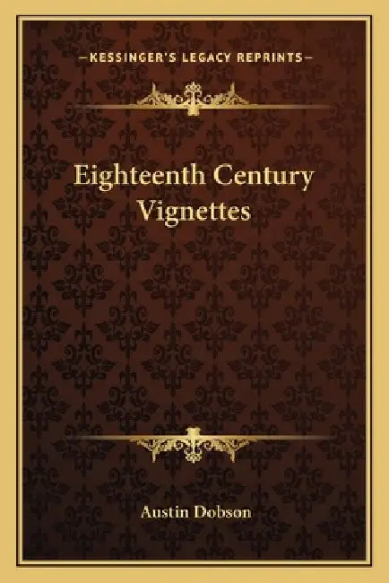 Eighteenth Century Vignettes by Austin Dobson