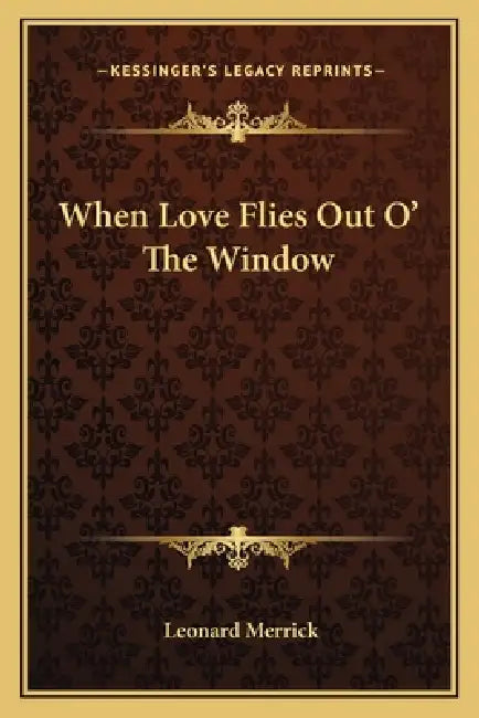 When Love Flies Out O' The Window by Leonard Merrick