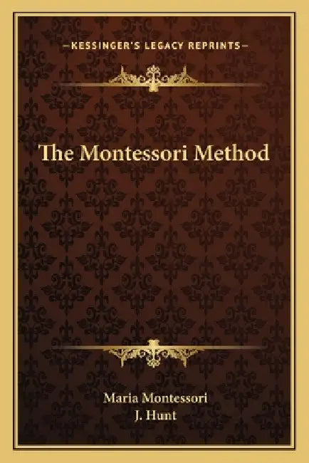 The Montessori Method by Maria Montessori, J. Hunt