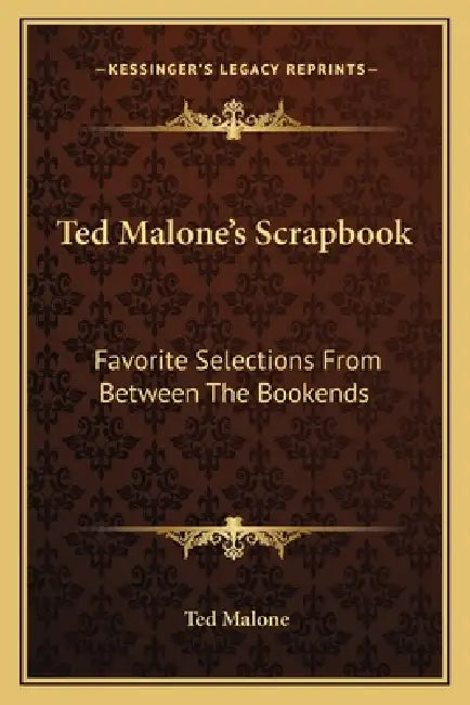 Ted Malone's Scrapbook: Favorite Selections From Between The Bookends by Ted Malone