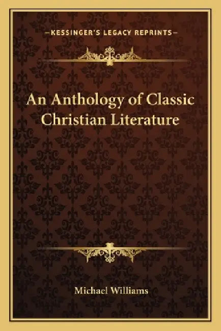 An Anthology of Classic Christian Literature by Michael Williams