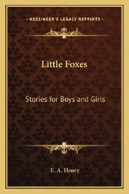 Little Foxes: Stories for Boys and Girls by E. A. Henry