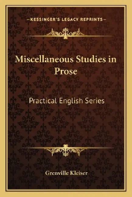 Miscellaneous Studies in Prose: Practical English Series by Grenville Kleiser