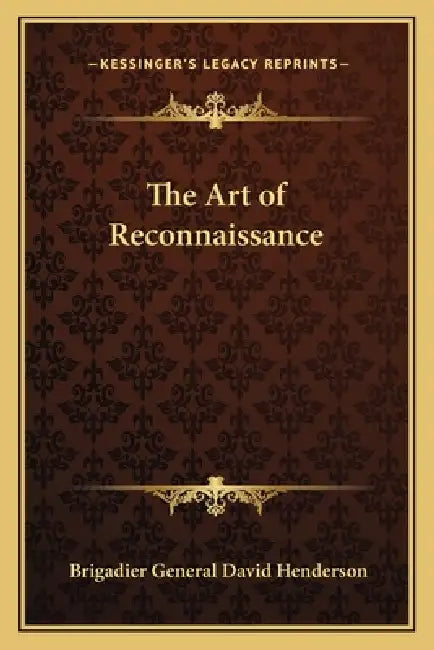 The Art of Reconnaissance by Brigadier General David Henderson