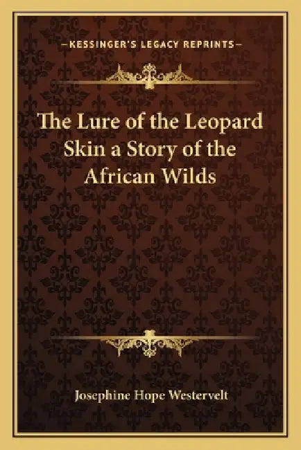 The Lure of the Leopard Skin a Story of the African Wilds by Josephine Hope Westervelt
