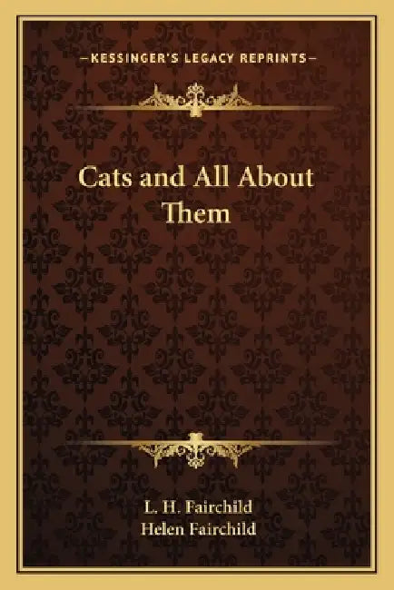 Cats and All About Them by L. H. Fairchild, Helen Fairchild