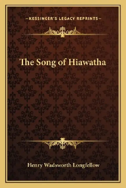The Song of Hiawatha by Henry Wadsworth Longfellow