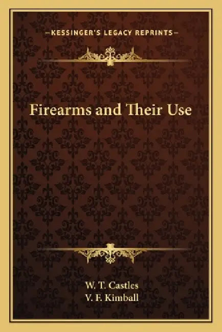 Firearms and Their Use by W. T. Castles, V. F. Kimball