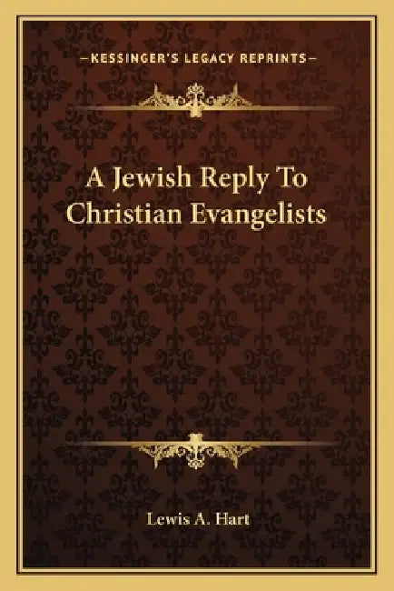 A Jewish Reply To Christian Evangelists by Lewis A. Hart