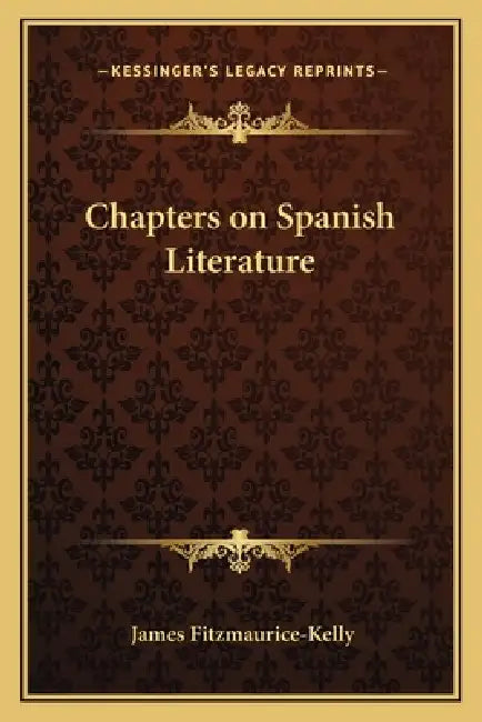 Chapters on Spanish Literature by James Fitzmaurice-Kelly