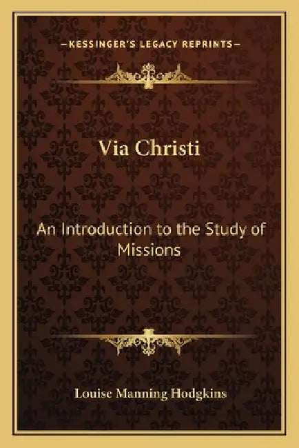 Via Christi: An Introduction to the Study of Missions by Louise Manning Hodgkins