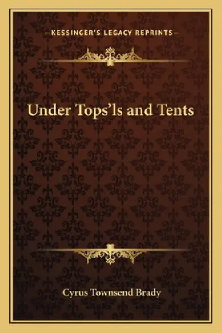 Under Tops'ls and Tents by Cyrus Townsend Brady