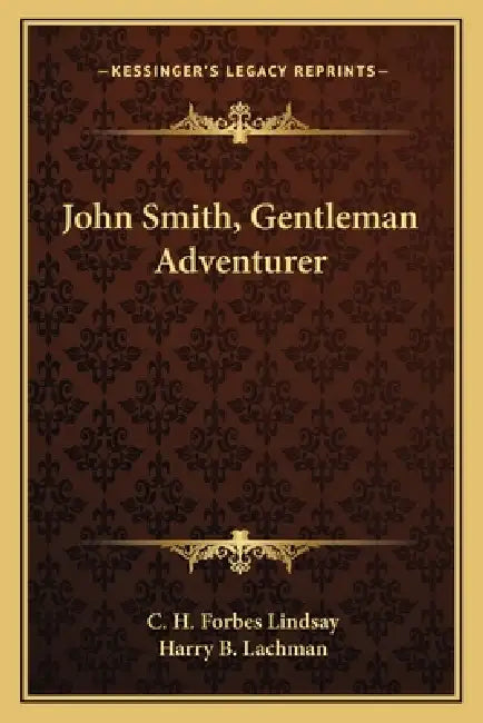 John Smith, Gentleman Adventurer by C. H. Forbes Lindsay, Harry B. Lachman
