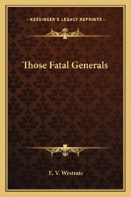 Those Fatal Generals by E. V. Westrate