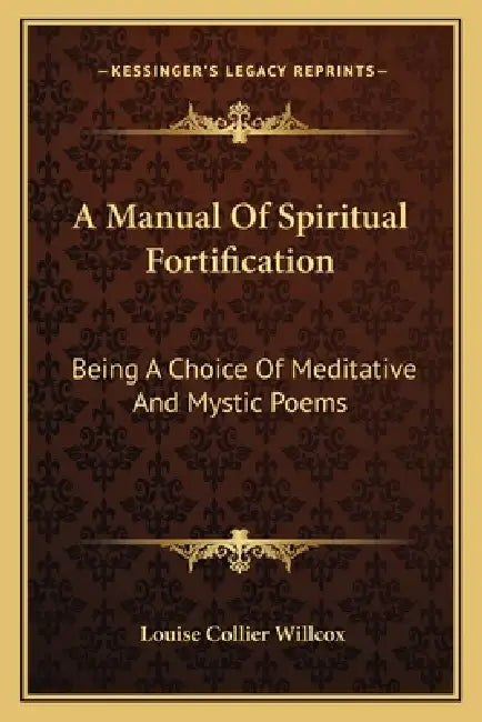 A Manual Of Spiritual Fortification: Being A Choice Of Meditative And Mystic Poems by Louise Collier Willcox