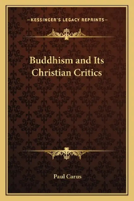 Buddhism and Its Christian Critics by Paul Carus