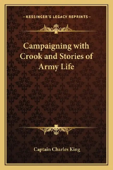 Campaigning with Crook and Stories of Army Life by Captain Charles King