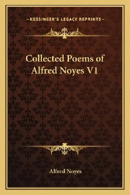 Collected Poems of Alfred Noyes V1 by Alfred Noyes