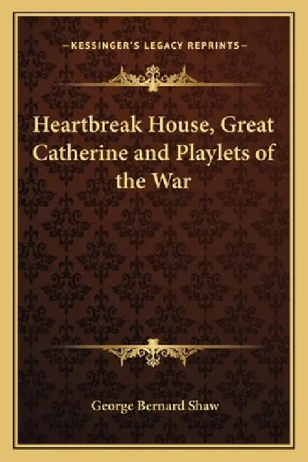 Heartbreak House, Great Catherine and Playlets of the War by George Bernard Shaw