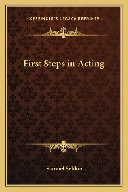 First Steps in Acting by Samuel Seldon
