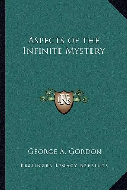 Aspects of the Infinite Mystery by George A. Gordon