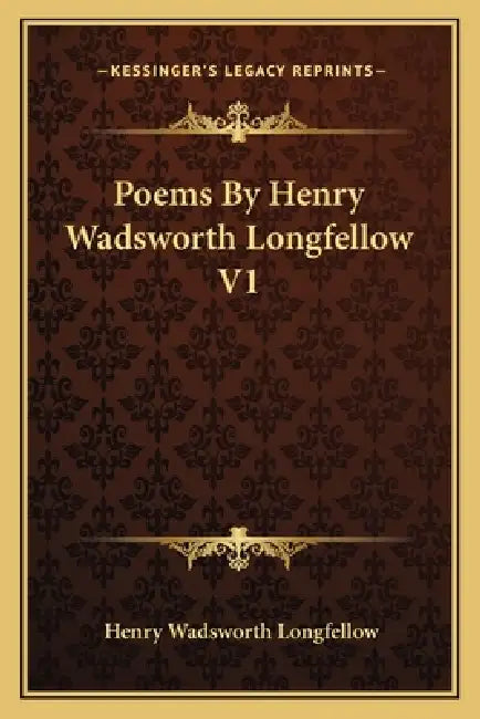 Poems by Henry Wadsworth Longfellow V1 by Henry Wadsworth Longfellow