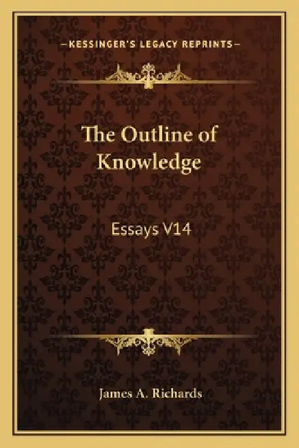 The Outline of Knowledge: Essays V14 by James A. Richards