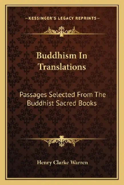 Buddhism In Translations: Passages Selected From The Buddhist Sacred Books by Henry Clarke Warren