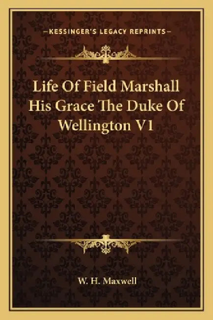 Life Of Field Marshall His Grace The Duke Of Wellington V1 by W. H. Maxwell
