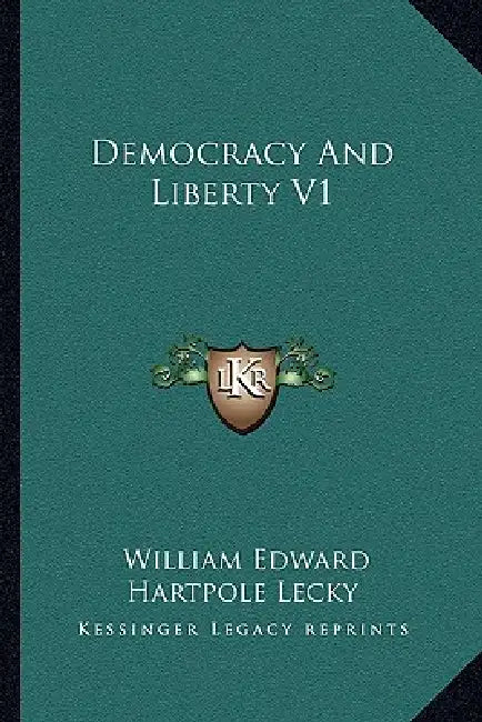 Democracy And Liberty V1 by William Edward Hartpole Lecky