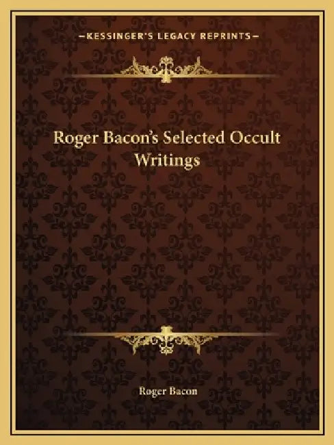 Roger Bacon's Selected Occult Writings by Roger Bacon