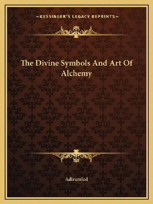 The Divine Symbols And Art Of Alchemy by Adiramled