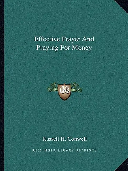Effective Prayer And Praying For Money by Russell H. Conwell