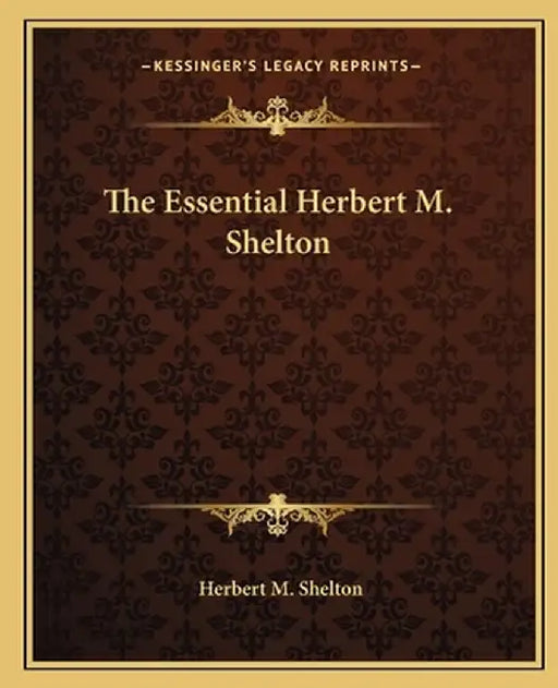 The Essential Herbert M. Shelton by Shelton, Herbert M.