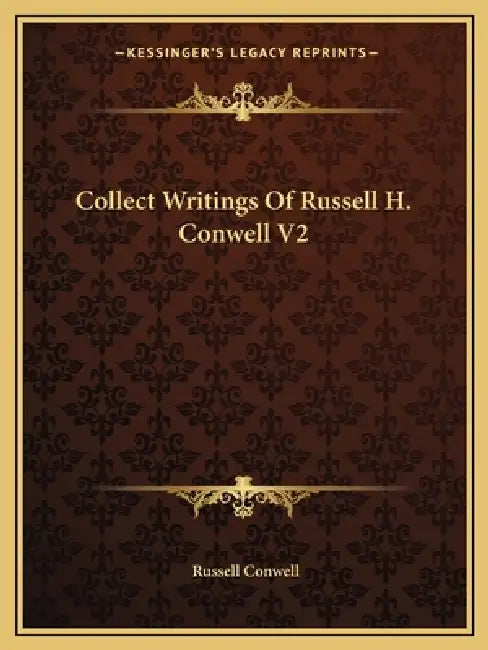 Collect Writings Of Russell H. Conwell V2 by Russell H. Conwell