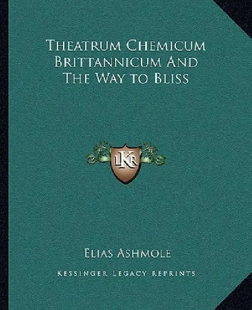 Theatrum Chemicum Brittannicum And The Way to Bliss by Elias Ashmole