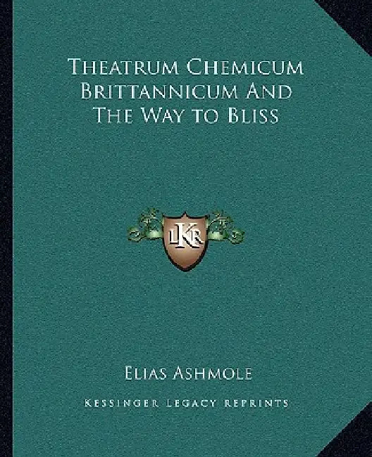 Theatrum Chemicum Brittannicum And The Way to Bliss by Elias Ashmole