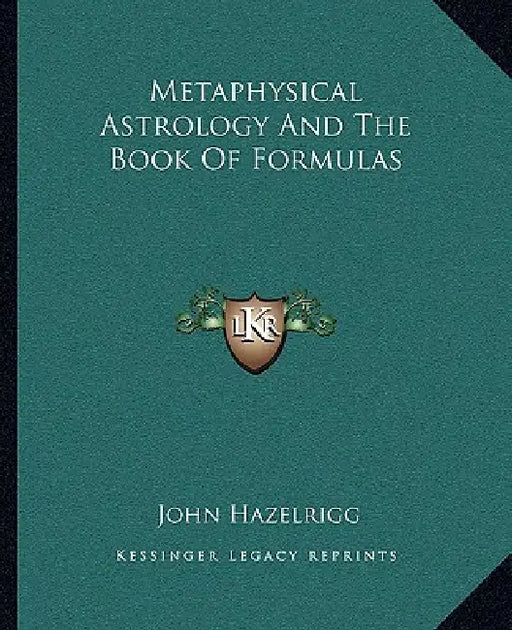 Metaphysical Astrology And The Book Of Formulas by John Hazelrigg