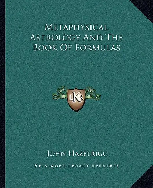 Metaphysical Astrology And The Book Of Formulas by John Hazelrigg