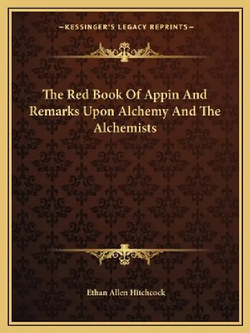 The Red Book Of Appin And Remarks Upon Alchemy And The Alchemists by Ethan Allen Hitchcock