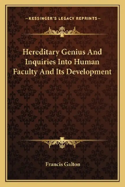 Hereditary Genius And Inquiries Into Human Faculty And Its Development by Francis Galton