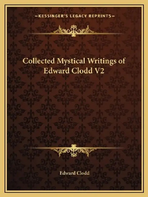 Collected Mystical Writings of Edward Clodd V2 by Edward Clodd
