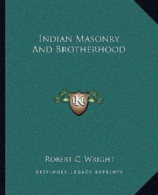 Indian Masonry And Brotherhood by Robert C. Wright