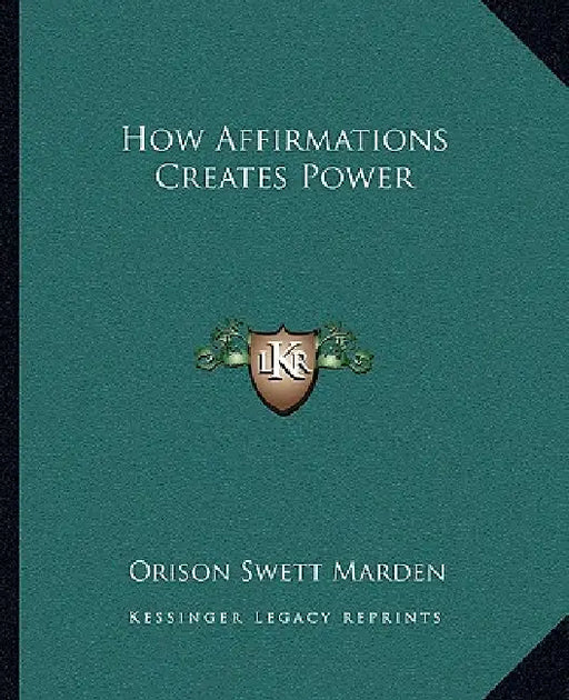 How Affirmations Creates Power by Orison Swett Marden
