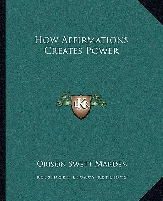 How Affirmations Creates Power by Orison Swett Marden