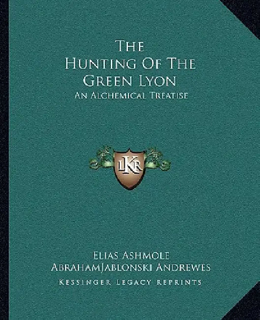 The Hunting of the Green Lyon: An Alchemical Treatise by Elias Ashmole, Abrahamjablonski Andrewes