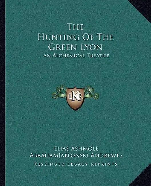 The Hunting of the Green Lyon: An Alchemical Treatise by Elias Ashmole, Abrahamjablonski Andrewes