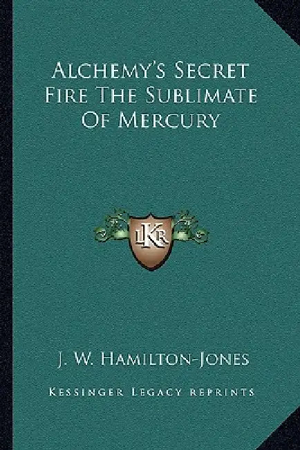 Alchemy's Secret Fire The Sublimate Of Mercury by J. W. Hamilton-Jones